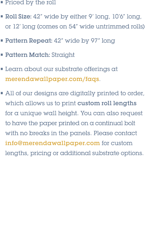 • Priced by the roll • Roll Size: 42” wide by either 9’ long, 10’6” long, or 12’ long (comes on 54” wide untrimmed ro...