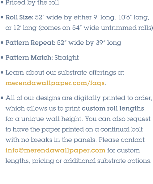 • Priced by the roll • Roll Size: 52” wide by either 9’ long, 10’6” long, or 12’ long (comes on 54” wide untrimmed ro...