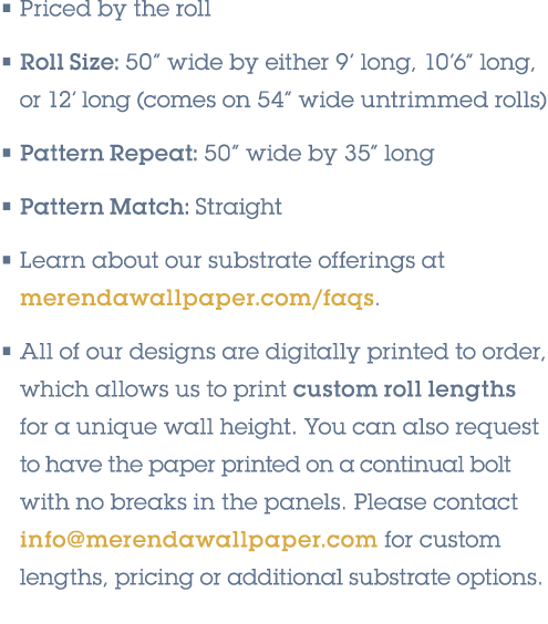 • Priced by the roll • Roll Size: 50” wide by either 9’ long, 10’6” long, or 12’ long (comes on 54” wide untrimmed ro...