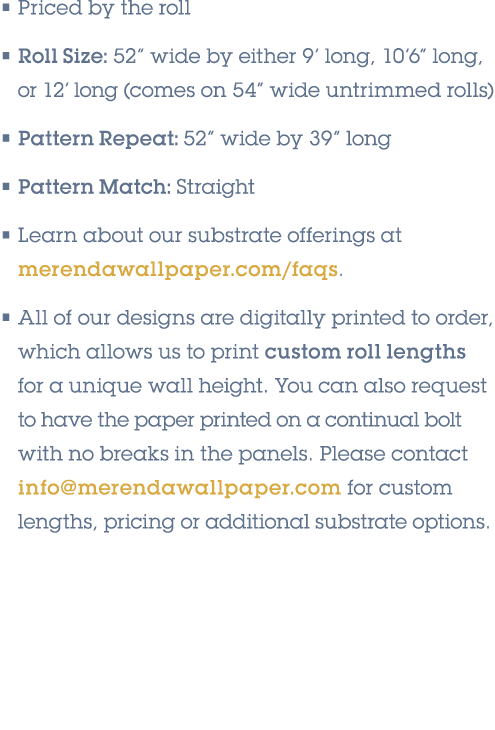 • Priced by the roll • Roll Size: 52” wide by either 9’ long, 10’6” long, or 12’ long (comes on 54” wide untrimmed ro...