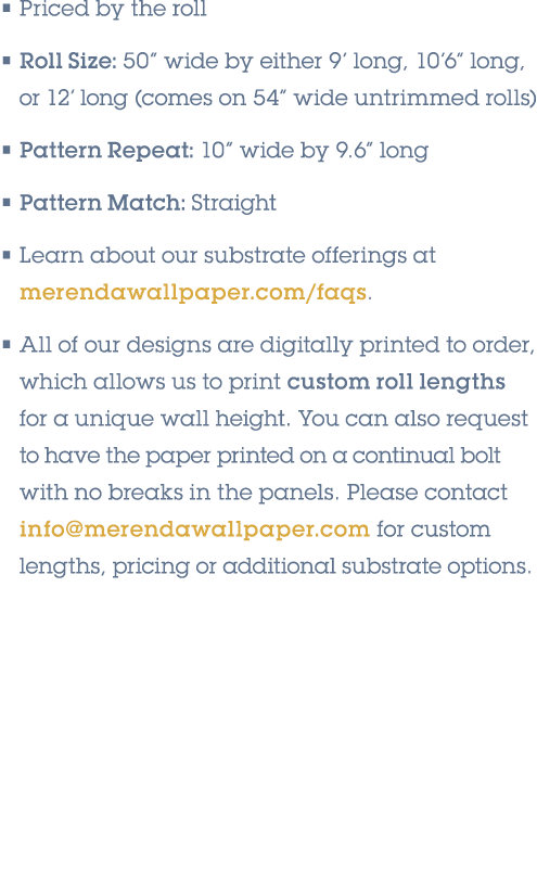 • Priced by the roll • Roll Size: 50” wide by either 9’ long, 10’6” long, or 12’ long (comes on 54” wide untrimmed ro...