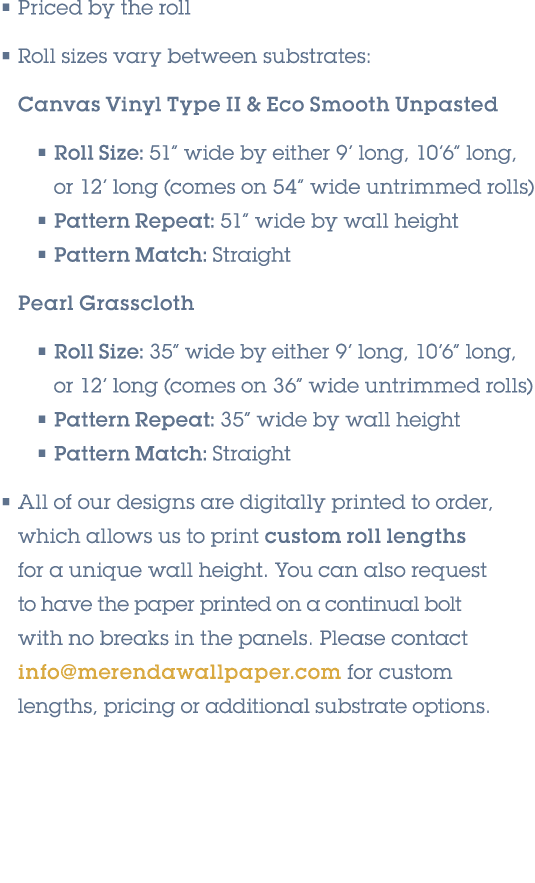 • Priced by the roll • Roll sizes vary between substrates: Canvas Vinyl Type II & Eco Smooth Unpasted • Roll Size: 51...