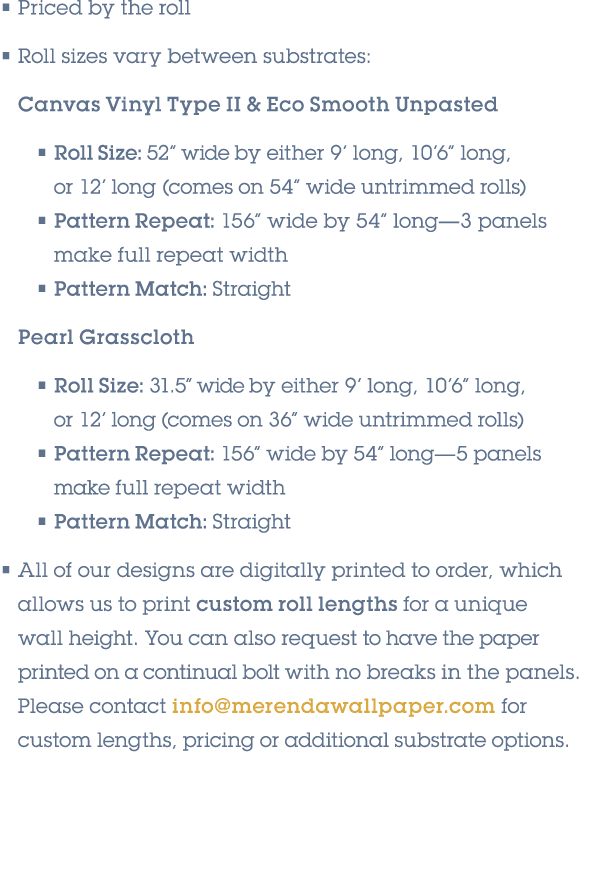 • Priced by the roll • Roll sizes vary between substrates: Canvas Vinyl Type II & Eco Smooth Unpasted • Roll Size: 52...