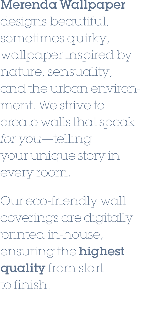 Merenda Wallpaper designs beautiful, sometimes quirky, wallpaper inspired by nature, sensuality, and the urban enviro...