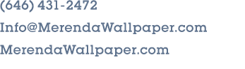 (646) 431 2472 Info@MerendaWallpaper.com MerendaWallpaper.com