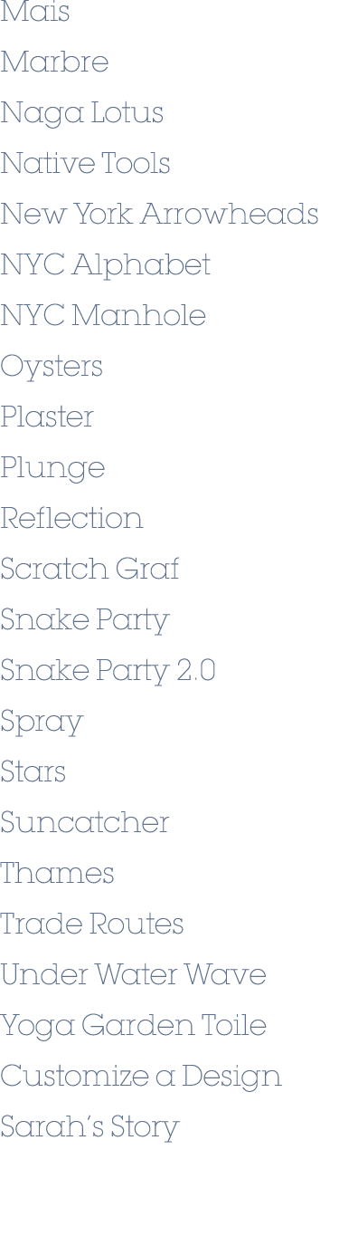 Mais Marbre Naga Lotus Native Tools New York Arrowheads NYC Alphabet NYC Manhole Oysters Plaster Plunge Reflection Sc...