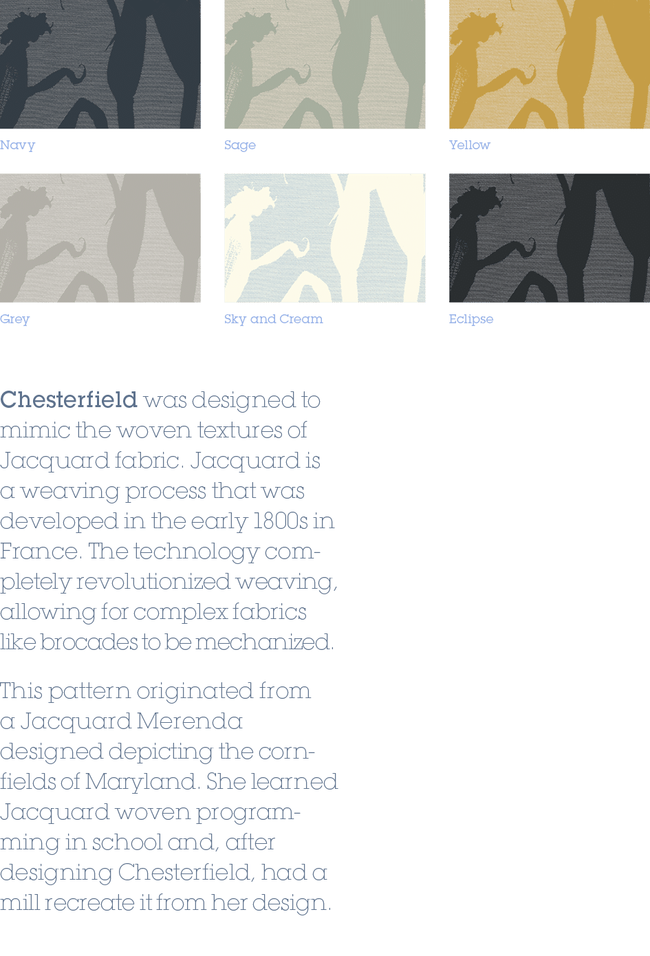 Chesterfield was designed to mimic the woven textures of Jacquard fabric. Jacquard is a weaving process that was deve...