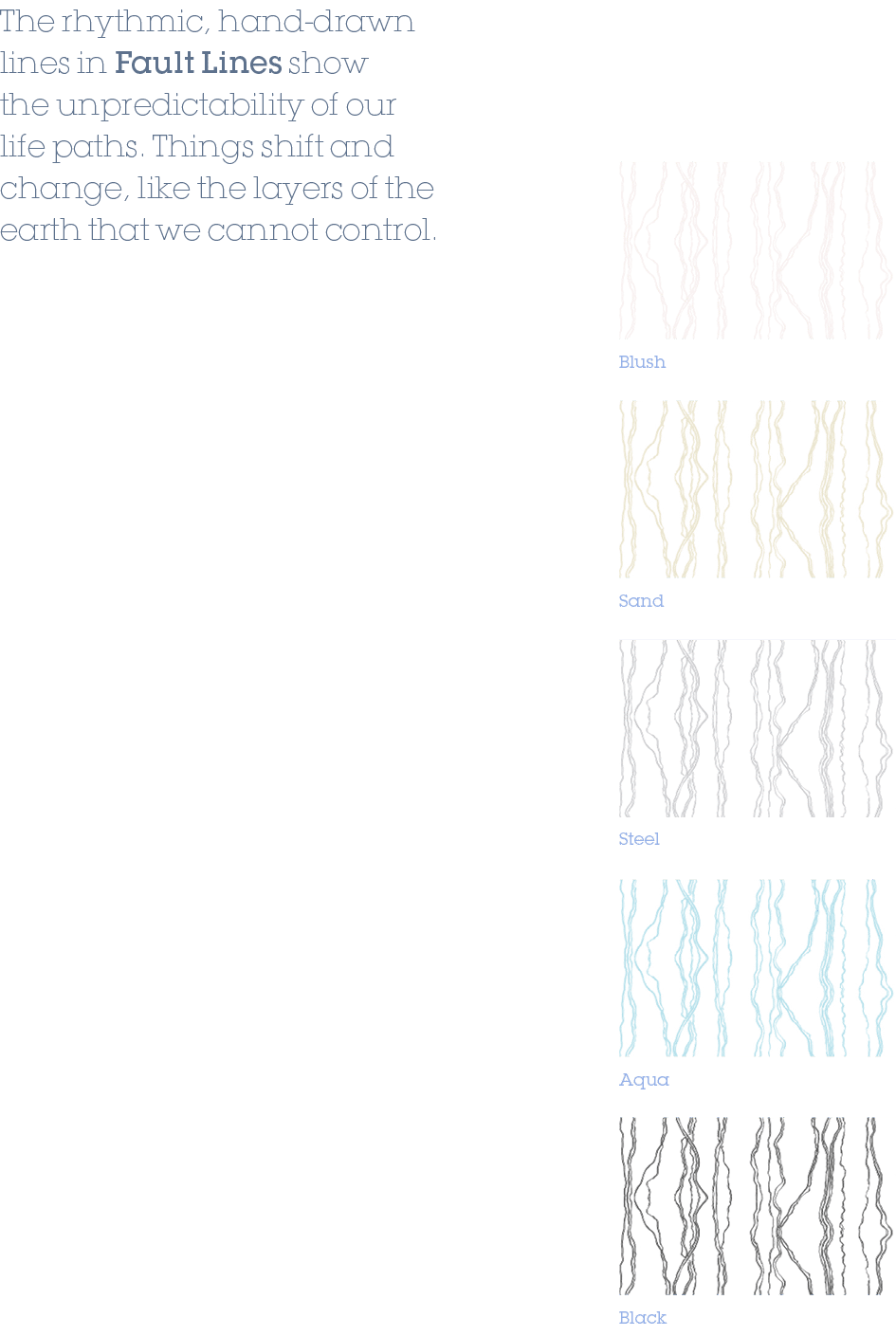 The rhythmic, hand drawn lines in Fault Lines show the unpredictability of our life paths. Things shift and change, l...