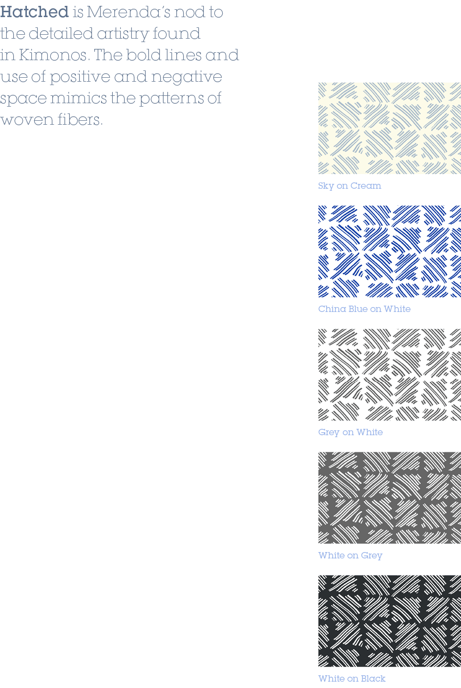 Hatched is Merenda’s nod to the detailed artistry found in Kimonos. The bold lines and use of positive and negative s...