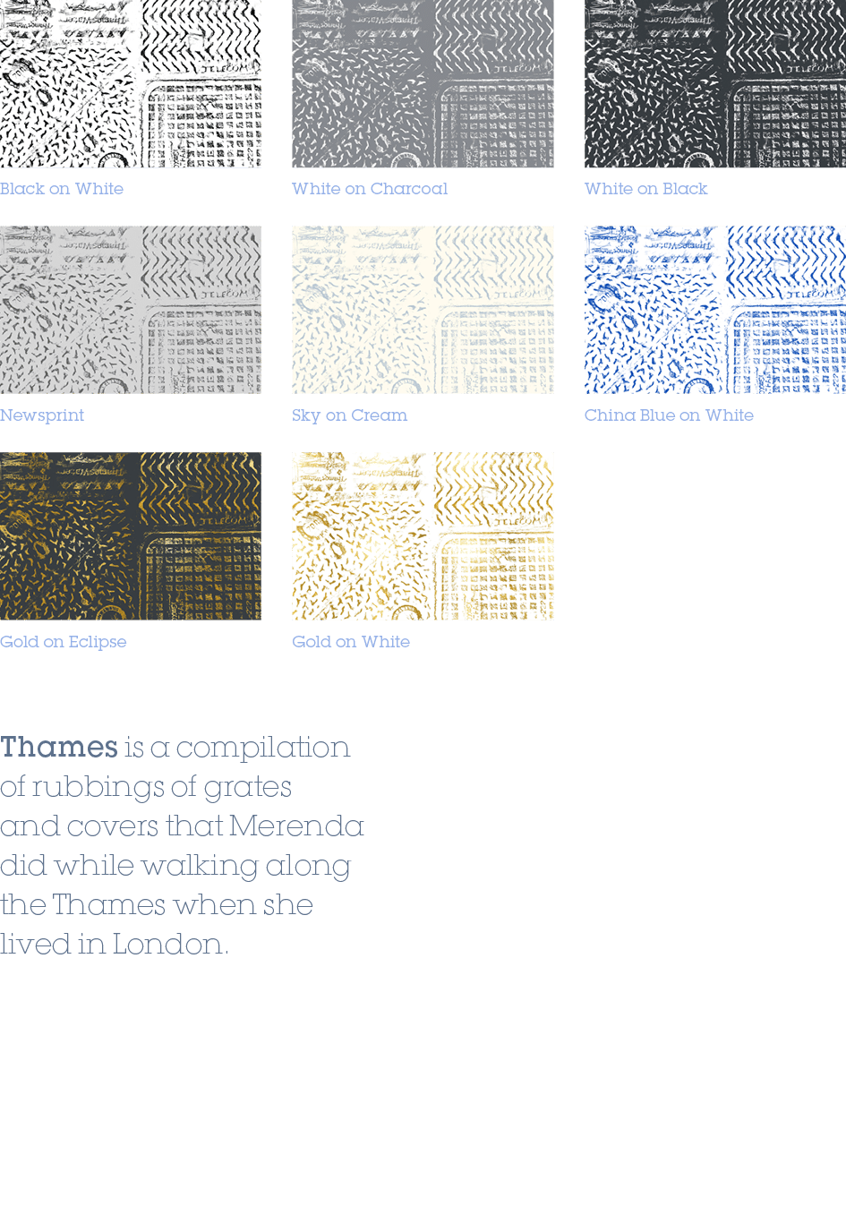 Thames is a compilation of rubbings of grates and covers that Merenda did while walking along the Thames when she liv...