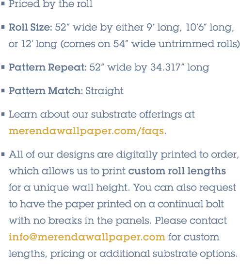 • Priced by the roll • Roll Size: 52” wide by either 9’ long, 10’6” long, or 12’ long (comes on 54” wide untrimmed ro...